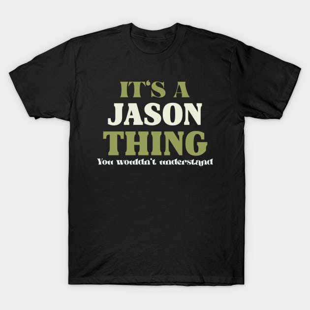 It's a Jason Thing You Wouldn't Understand T-Shirt by Insert Name Here